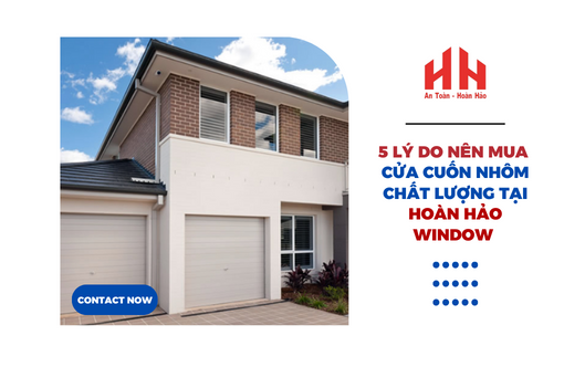 5 lý do nên mua cửa cuốn nhôm chất lượng tại Hoàn Hảo Window