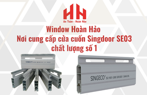 Window Hoàn Hảo – Nơi cung cấp cửa cuốn Singdoor SE03 chất lượng số 1