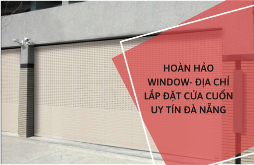 Địa chỉ nhận lắp đặt cửa cuốn uy tín Đà Nẵng được nhiều khách hàng lựa chọn